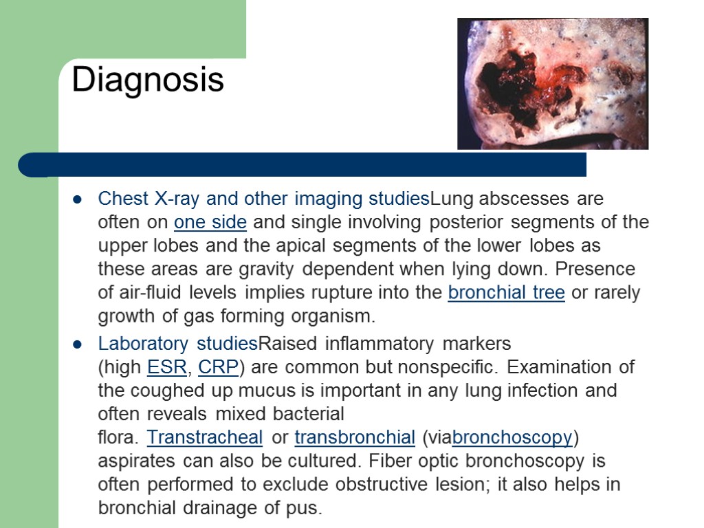 Diagnosis Chest X-ray and other imaging studiesLung abscesses are often on one side and